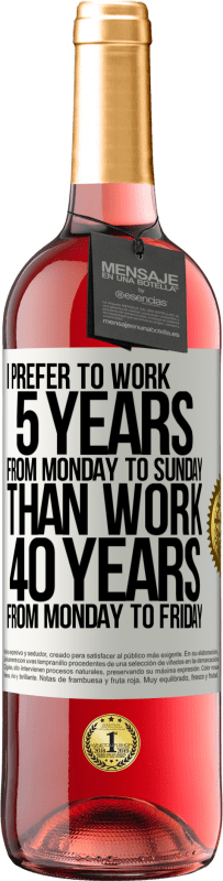 «私は月曜日から金曜日まで40年間働くよりも、月曜日から日曜日まで5年間働くことを好みます» ROSÉエディション