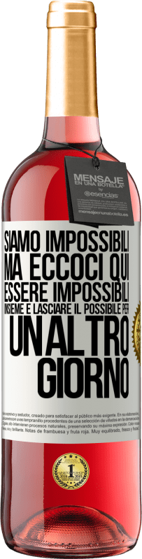 29,95 € | Vino rosato Edizione ROSÉ Siamo impossibili, ma eccoci qui, essere impossibili insieme e lasciare il possibile per un altro giorno Etichetta Bianca. Etichetta personalizzabile Vino giovane Raccogliere 2024 Tempranillo