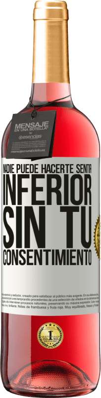 29,95 € | Vino Rosado Edición ROSÉ Nadie puede hacerte sentir inferior sin tu consentimiento Etiqueta Blanca. Etiqueta personalizable Vino joven Cosecha 2024 Tempranillo