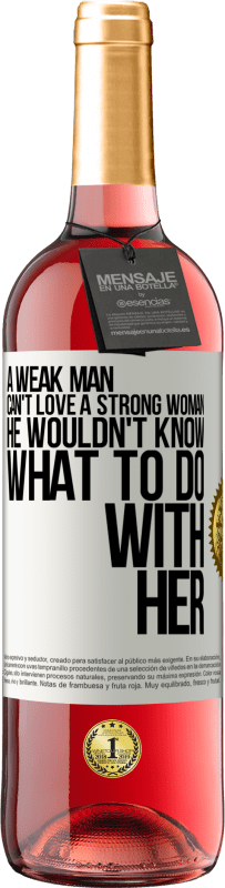 29,95 € Free Shipping | Rosé Wine ROSÉ Edition A weak man can't love a strong woman, he wouldn't know what to do with her White Label. Customizable label Young wine Harvest 2023 Tempranillo