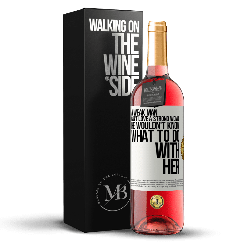 29,95 € Free Shipping | Rosé Wine ROSÉ Edition A weak man can't love a strong woman, he wouldn't know what to do with her White Label. Customizable label Young wine Harvest 2024 Tempranillo