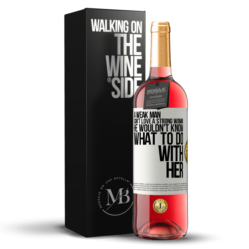 24,95 € Free Shipping | Rosé Wine ROSÉ Edition A weak man can't love a strong woman, he wouldn't know what to do with her White Label. Customizable label Young wine Harvest 2021 Tempranillo