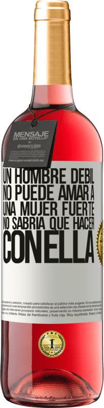 29,95 € | Vino Rosado Edición ROSÉ Un hombre débil no puede amar a una mujer fuerte, no sabría qué hacer con ella Etiqueta Blanca. Etiqueta personalizable Vino joven Cosecha 2025 Tempranillo