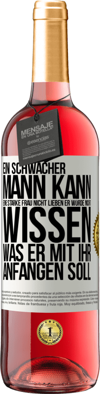 29,95 € | Roséwein ROSÉ Ausgabe Ein schwacher Mann kann eine starke Frau nicht lieben, er würde nicht wissen, was er mit ihr anfangen soll Weißes Etikett. Anpassbares Etikett Junger Wein Ernte 2025 Tempranillo
