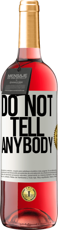 «Do not tell anybody» Edição ROSÉ
