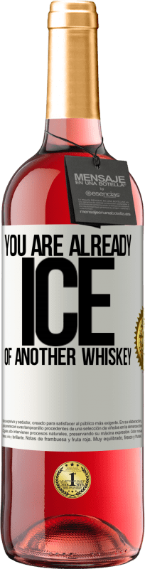 «You are already ice of another whiskey» ROSÉ Edition