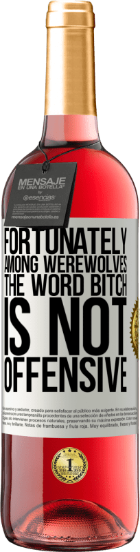 29,95 € | Rosé Wine ROSÉ Edition Fortunately among werewolves, the word bitch is not offensive White Label. Customizable label Young wine Harvest 2024 Tempranillo