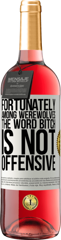 «Fortunately among werewolves, the word bitch is not offensive» ROSÉ Edition