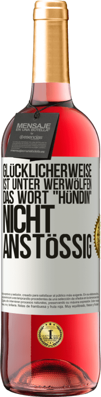 29,95 € | Roséwein ROSÉ Ausgabe Glücklicherweise ist unter Werwölfen das Wort Hündin nicht anstößig Weißes Etikett. Anpassbares Etikett Junger Wein Ernte 2024 Tempranillo