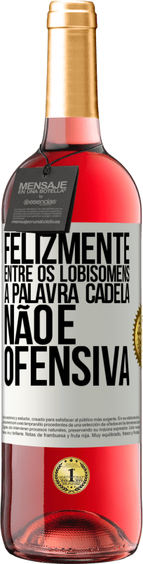 29,95 € | Vinho rosé Edição ROSÉ Felizmente entre os lobisomens, a palavra cadela não é ofensiva Etiqueta Branca. Etiqueta personalizável Vinho jovem Colheita 2025 Tempranillo