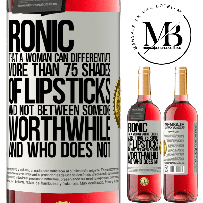24,95 € Free Shipping | Rosé Wine ROSÉ Edition Ironic. That a woman can differentiate more than 75 shades of lipsticks and not between someone worthwhile and who does not White Label. Customizable label Young wine Harvest 2021 Tempranillo