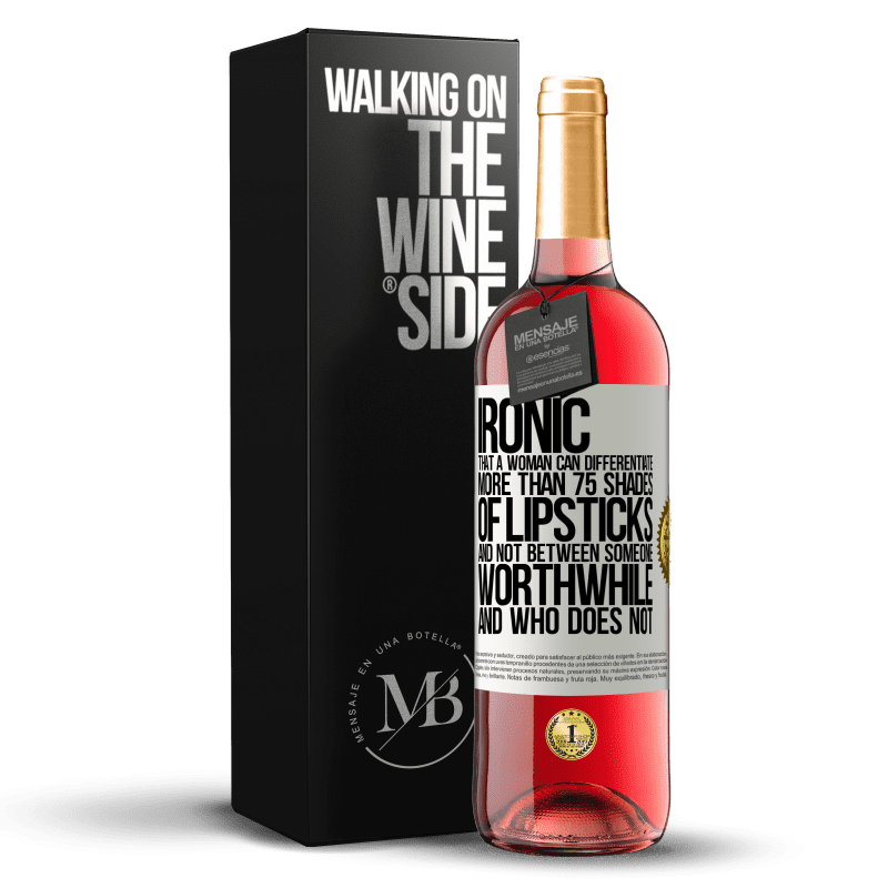 29,95 € Free Shipping | Rosé Wine ROSÉ Edition Ironic. That a woman can differentiate more than 75 shades of lipsticks and not between someone worthwhile and who does not White Label. Customizable label Young wine Harvest 2023 Tempranillo