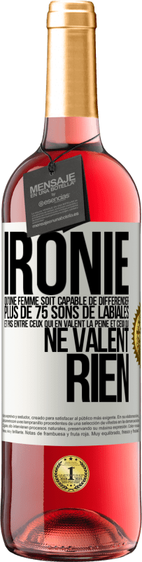 29,95 € | Vin rosé Édition ROSÉ Ironie. Qu'une femme soit capable de différencier plus de 75 sons de labiales et pas entre ceux qui en valent la peine et ceux q Étiquette Blanche. Étiquette personnalisable Vin jeune Récolte 2024 Tempranillo