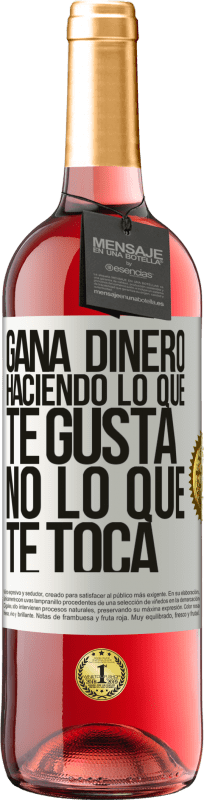 «Gana dinero haciendo lo que te gusta, no lo que te toca» Edición ROSÉ