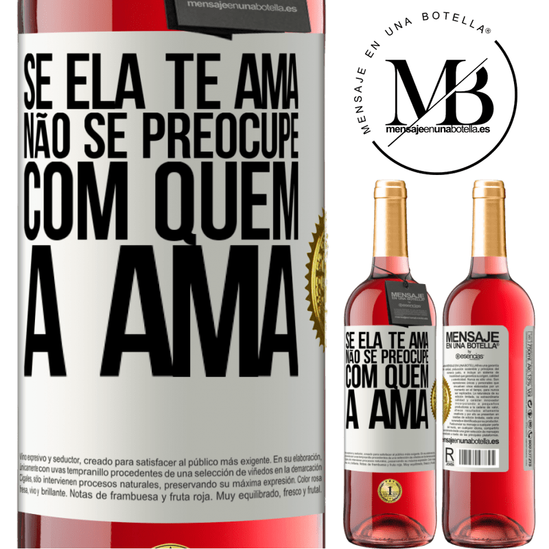29,95 € Envio grátis | Vinho rosé Edição ROSÉ Se ela te ama, não se preocupe com quem a ama Etiqueta Branca. Etiqueta personalizável Vinho jovem Colheita 2025 Tempranillo