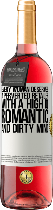 29,95 € | Rosé Wine ROSÉ Edition Every woman deserves a perverted retailer with a high IQ, romantic and dirty mind White Label. Customizable label Young wine Harvest 2023 Tempranillo