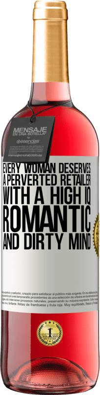 29,95 € | Rosé Wine ROSÉ Edition Every woman deserves a perverted retailer with a high IQ, romantic and dirty mind White Label. Customizable label Young wine Harvest 2024 Tempranillo