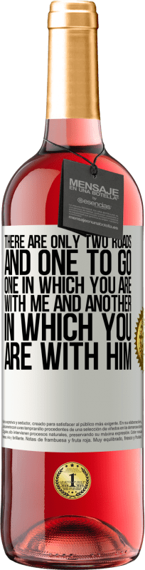 29,95 € | Rosé Wine ROSÉ Edition There are only two roads, and one to go, one in which you are with me and another in which you are with him White Label. Customizable label Young wine Harvest 2023 Tempranillo