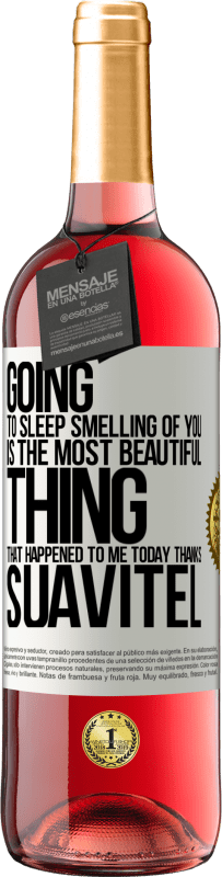 29,95 € | Rosé Wine ROSÉ Edition Going to sleep smelling of you is the most beautiful thing that happened to me today. Thanks Suavitel White Label. Customizable label Young wine Harvest 2024 Tempranillo