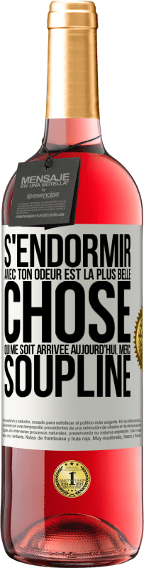 «S'endormir avec ton odeur est la plus belle chose qui me soit arrivée aujourd'hui. Merci Soupline» Édition ROSÉ