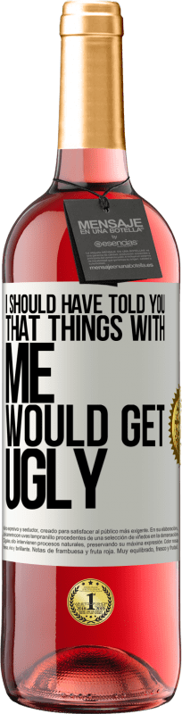 29,95 € Free Shipping | Rosé Wine ROSÉ Edition I should have told you that things with me would get ugly White Label. Customizable label Young wine Harvest 2024 Tempranillo