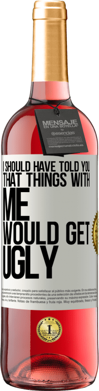 29,95 € Free Shipping | Rosé Wine ROSÉ Edition I should have told you that things with me would get ugly White Label. Customizable label Young wine Harvest 2025 Tempranillo