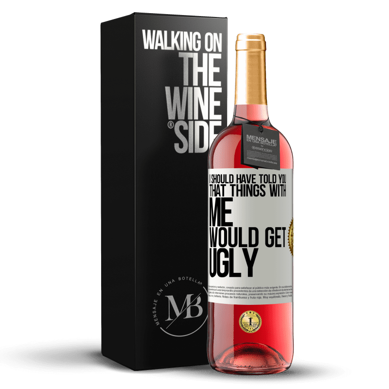 29,95 € Free Shipping | Rosé Wine ROSÉ Edition I should have told you that things with me would get ugly White Label. Customizable label Young wine Harvest 2024 Tempranillo