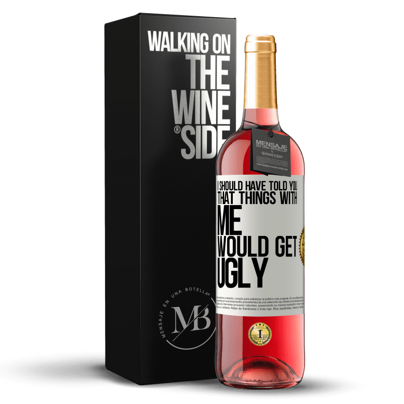 24,95 € Free Shipping | Rosé Wine ROSÉ Edition I should have told you that things with me would get ugly White Label. Customizable label Young wine Harvest 2021 Tempranillo