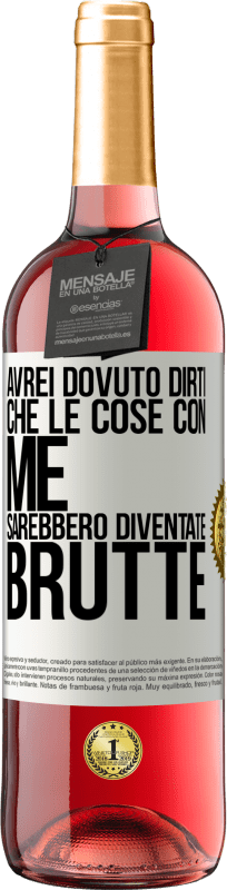 29,95 € | Vino rosato Edizione ROSÉ Avrei dovuto dirti che le cose con me sarebbero diventate brutte Etichetta Bianca. Etichetta personalizzabile Vino giovane Raccogliere 2024 Tempranillo