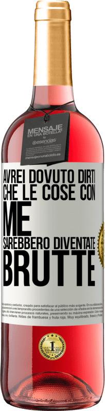29,95 € Spedizione Gratuita | Vino rosato Edizione ROSÉ Avrei dovuto dirti che le cose con me sarebbero diventate brutte Etichetta Bianca. Etichetta personalizzabile Vino giovane Raccogliere 2025 Tempranillo