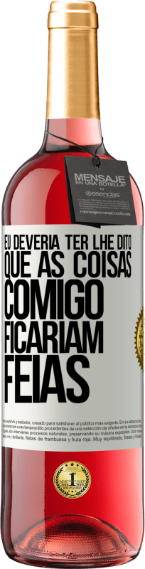 29,95 € | Vinho rosé Edição ROSÉ Eu deveria ter lhe dito que as coisas comigo ficariam feias Etiqueta Branca. Etiqueta personalizável Vinho jovem Colheita 2024 Tempranillo