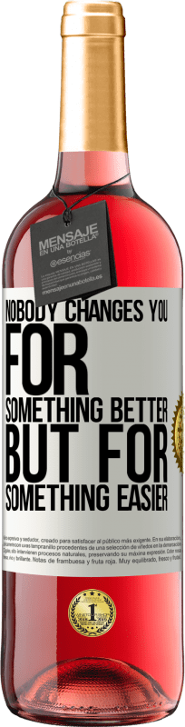«Nobody changes you for something better, but for something easier» ROSÉ Edition