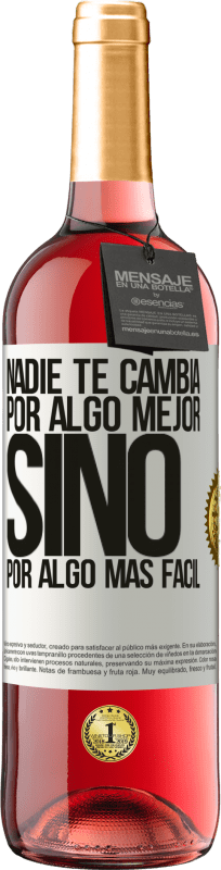 29,95 € Envío gratis | Vino Rosado Edición ROSÉ Nadie te cambia por algo mejor, sino por algo más fácil Etiqueta Blanca. Etiqueta personalizable Vino joven Cosecha 2025 Tempranillo