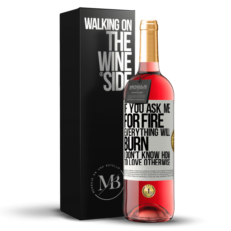 29,95 € Free Shipping | Rosé Wine ROSÉ Edition If you ask me for fire, everything will burn. I don't know how to love otherwise White Label. Customizable label Young wine Harvest 2023 Tempranillo