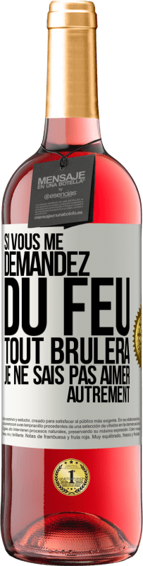 29,95 € | Vin rosé Édition ROSÉ Si vous me demandez du feu tout brûlera. Je ne sais pas aimer autrement Étiquette Blanche. Étiquette personnalisable Vin jeune Récolte 2024 Tempranillo