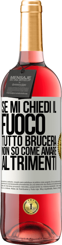 29,95 € | Vino rosato Edizione ROSÉ Se mi chiedi il fuoco, tutto brucerà. Non so come amare altrimenti Etichetta Bianca. Etichetta personalizzabile Vino giovane Raccogliere 2024 Tempranillo