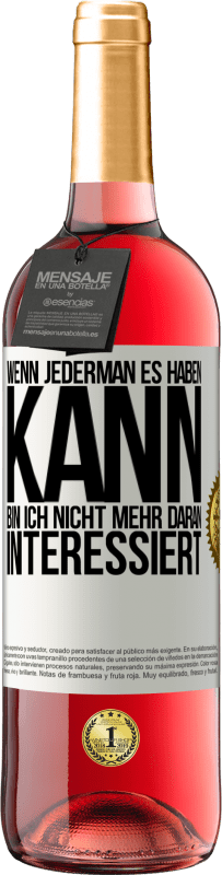 29,95 € Kostenloser Versand | Roséwein ROSÉ Ausgabe Wenn jederman es haben kann, bin ich nicht mehr daran interessiert Weißes Etikett. Anpassbares Etikett Junger Wein Ernte 2025 Tempranillo