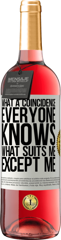 29,95 € Free Shipping | Rosé Wine ROSÉ Edition What a coincidence. Everyone knows what suits me, except me White Label. Customizable label Young wine Harvest 2025 Tempranillo