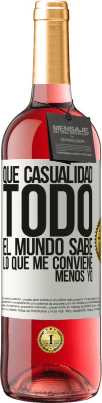 «Qué casualidad. Todo el mundo sabe lo que me conviene, menos yo» Edición ROSÉ