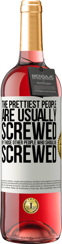 29,95 € | Rosé Wine ROSÉ Edition The prettiest people are usually screwed by those other people who should be screwed White Label. Customizable label Young wine Harvest 2023 Tempranillo