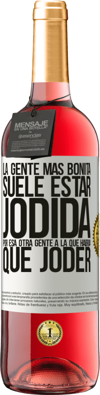 29,95 € Envío gratis | Vino Rosado Edición ROSÉ La gente más bonita suele estar jodida por esa otra gente a la que habría que joder Etiqueta Blanca. Etiqueta personalizable Vino joven Cosecha 2025 Tempranillo