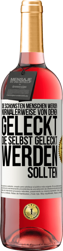 29,95 € | Roséwein ROSÉ Ausgabe Die schönsten Menschen werden normalerweise von denen geleckt, die selbst geleckt werden sollten Weißes Etikett. Anpassbares Etikett Junger Wein Ernte 2024 Tempranillo