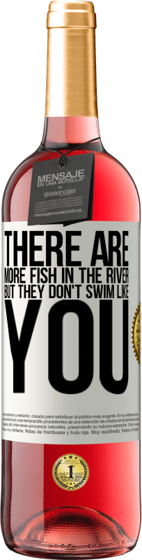 29,95 € Free Shipping | Rosé Wine ROSÉ Edition There are more fish in the river, but they don't swim like you White Label. Customizable label Young wine Harvest 2023 Tempranillo