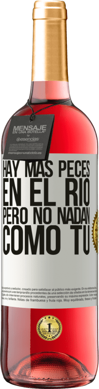 29,95 € | Vino Rosado Edición ROSÉ Hay más peces en el río, pero no nadan como tú Etiqueta Blanca. Etiqueta personalizable Vino joven Cosecha 2024 Tempranillo