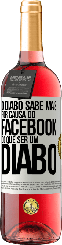 «O diabo sabe mais por causa do Facebook do que ser um diabo» Edição ROSÉ