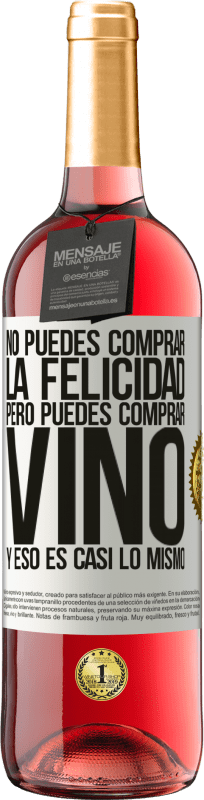 29,95 € | Vino Rosado Edición ROSÉ No puedes comprar la felicidad, pero puedes comprar vino y eso es casi lo mismo Etiqueta Blanca. Etiqueta personalizable Vino joven Cosecha 2023 Tempranillo