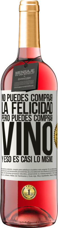 «No puedes comprar la felicidad, pero puedes comprar vino y eso es casi lo mismo» Edición ROSÉ