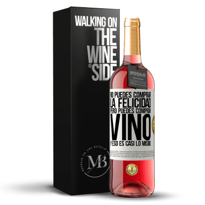 «No puedes comprar la felicidad, pero puedes comprar vino y eso es casi lo mismo» Edición ROSÉ