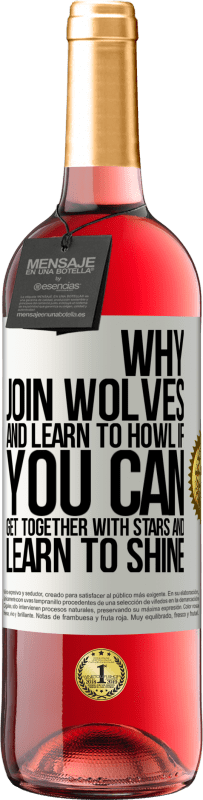 29,95 € | Rosé Wine ROSÉ Edition Why join wolves and learn to howl, if you can get together with stars and learn to shine White Label. Customizable label Young wine Harvest 2025 Tempranillo