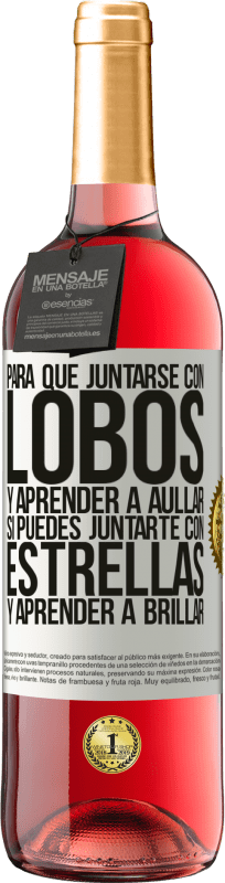 29,95 € | Vino Rosado Edición ROSÉ Para qué juntarse con lobos y aprender a aullar, si puedes juntarte con estrellas y aprender a brillar Etiqueta Blanca. Etiqueta personalizable Vino joven Cosecha 2025 Tempranillo